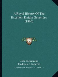 Cover image for A Royal History of the Excellent Knight Generides (1865)