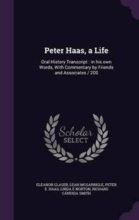 Cover image for Peter Haas, a Life: Oral History Transcript: In His Own Words, with Commentary by Friends and Associates / 200