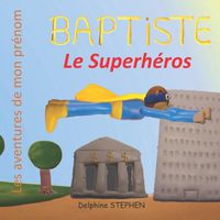Cover image for Baptiste le Superheros: Les aventures de mon prenom