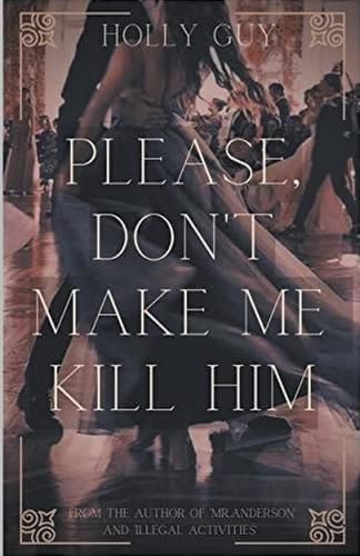 Cover image for Please Don't Make Me Kill Him