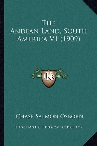 Cover image for The Andean Land, South America V1 (1909)