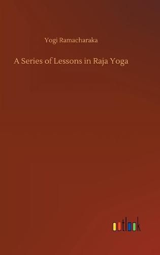 Cover image for A Series of Lessons in Raja Yoga