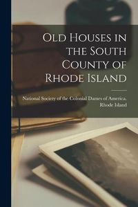 Cover image for Old Houses in the South County of Rhode Island