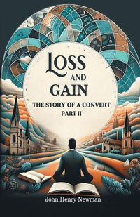 Cover image for Loss And Gain The Story Of A Convert Part II