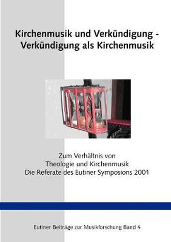 Cover image for Kirchenmusik und Verkundigung - Verkundigung als Kirchenmusik: Die Referate des Symposions zum Verhaltnis von Theologie und Kirchenmusik Eutin 2001