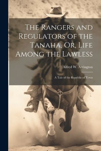 Cover image for The Rangers and Regulators of the Tanaha, Or, Life Among the Lawless