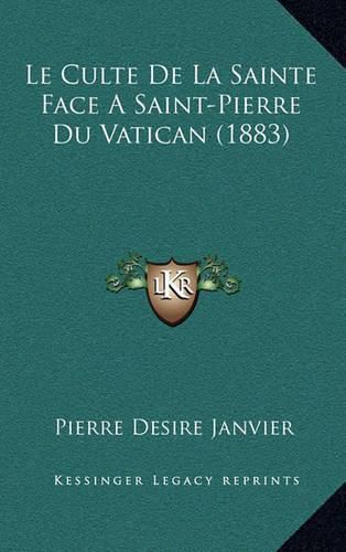 Le Culte de La Sainte Face a Saint-Pierre Du Vatican (1883)