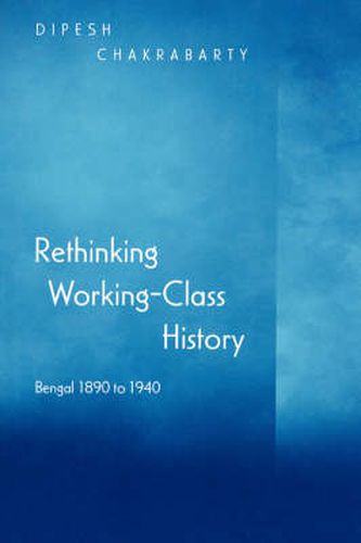 Cover image for Rethinking Working-class History: Bengal, 1890-1940