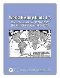 Cover image for World History Units 3/4: Global Interactions (1200-1650), The First Global Age (1450-1770)