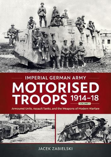 Cover image for Imperial German Army Motorised Troops 1914-18 Volume 2