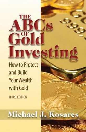 Cover image for The ABCs of Gold Investing: How to Protect and Build Your Wealth with Gold
