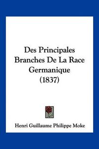 Cover image for Des Principales Branches de La Race Germanique (1837)