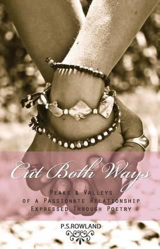 Cover image for Cut Both Ways: Peaks & Valleys Of A Passionate Relationship Expressed Through Poetry