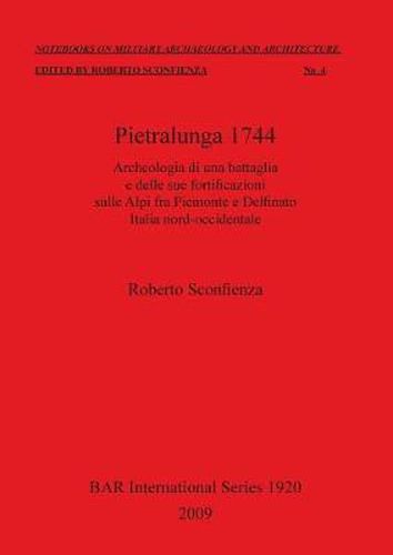 Cover image for Pietralunga 1744: Archeologia di una battaglia e delle sue fortificazioni sulle Alpi fra Piemonte e Delfinato Italia nord-occidentale