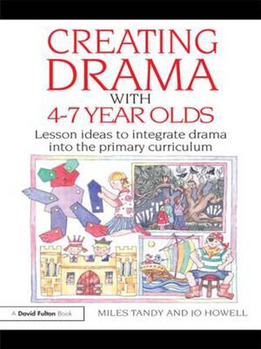 Cover image for Creating Drama with 4-7 Year Olds: Lesson Ideas to Integrate Drama into the Primary Curriculum