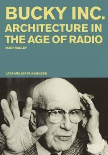 Bucky Inc: Architecture in the Age of Radio