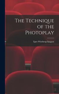 Cover image for The Technique of the Photoplay