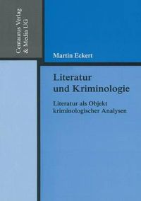 Cover image for Literatur und Kriminologie: Literatur als Objekt kriminologischer Analysen