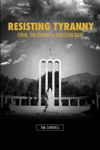 Cover image for Resisting Tyranny: Covid, the Church & Christian Duty