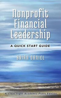 Cover image for Nonprofit Financial Leadership: A Quick Start Guide