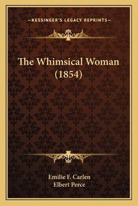 Cover image for The Whimsical Woman (1854) the Whimsical Woman (1854)