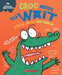 Cover image for Croc Needs to Wait (Behavior Matters) (Library Edition): A Book about Patience