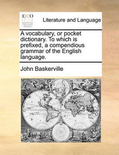 Cover image for A Vocabulary, or Pocket Dictionary. to Which Is Prefixed, a Compendious Grammar of the English Language.