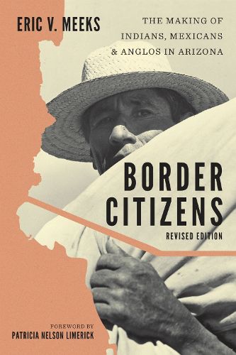 Cover image for Border Citizens: The Making of Indians, Mexicans, and Anglos in Arizona
