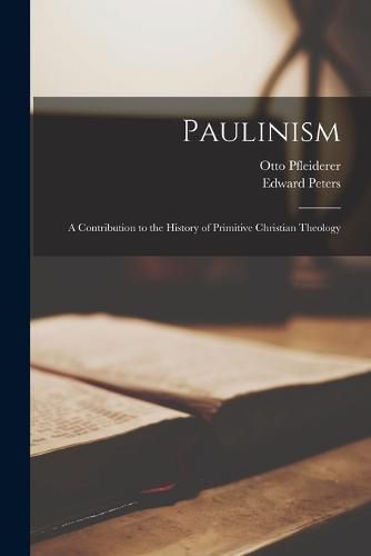 Paulinism; a Contribution to the History of Primitive Christian Theology