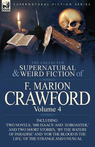 Cover image for The Collected Supernatural and Weird Fiction of F. Marion Crawford: Volume 4-Including Two Novels, 'mr Isaacs' and 'Zoroaster, ' and Two Short Stories