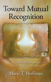 Cover image for Toward Mutual Recognition: Relational Psychoanalysis and the Christian Narrative