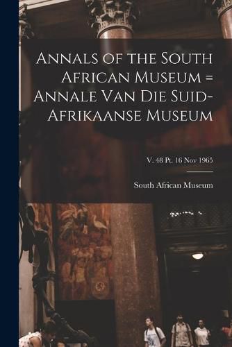 Cover image for Annals of the South African Museum = Annale Van Die Suid-Afrikaanse Museum; v. 48 pt. 16 Nov 1965