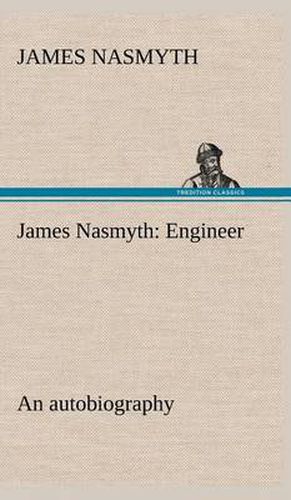 James Nasmyth: Engineer; an autobiography