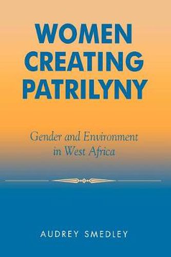 Cover image for Women Creating Patrilyny: Gender and Environment in West Africa