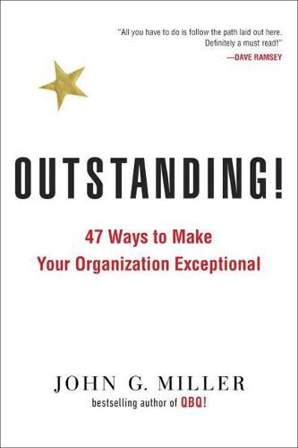 Outstanding!: 47 Ways to Make Your Organization Exceptional