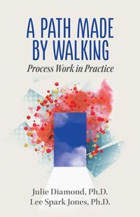 Cover image for A Path Made by Walking: Process Work in Practice