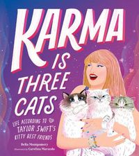 Cover image for Karma Is Three Cats: Life According to Taylor Swift's Kitty Best Friends