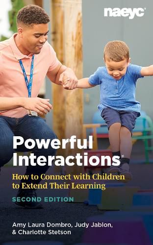 Cover image for Powerful Interactions: How to Connect with Children to Extend Their Learning, Second Edition