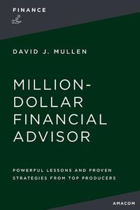 Cover image for The Million-Dollar Financial Advisor: Powerful Lessons and Proven Strategies from Top Producers