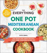 Cover image for The Everything One Pot Mediterranean Cookbook: 200 Fresh and Simple Recipes That Come Together in One Pot