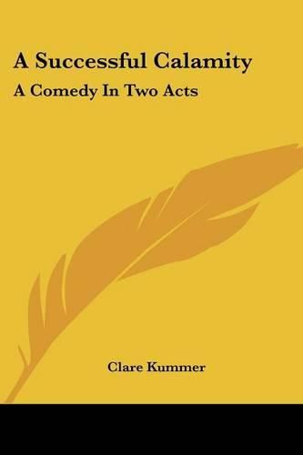 Cover image for A Successful Calamity: A Comedy in Two Acts