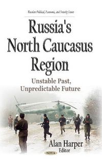 Cover image for Russia's North Caucasus Region: Unstable Past, Unpredictable Future