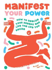 Cover image for Manifest Your Power: How to Realize Your Dreams and Live the Life You Desire