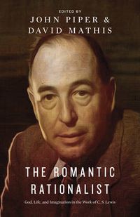 Cover image for The Romantic Rationalist: God, Life, and Imagination in the Work of C. S. Lewis