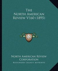 Cover image for The North American Review V160 (1895)