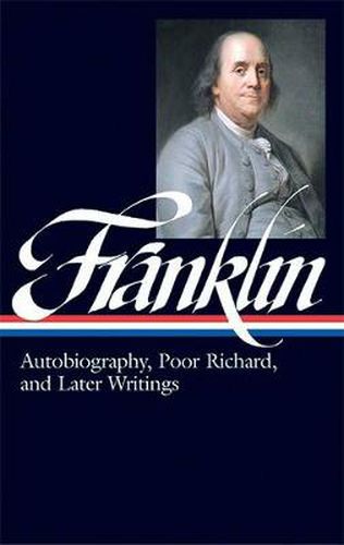 Cover image for Benjamin Franklin: Autobiography, Poor Richard, and Later Writings (LOA #37b)