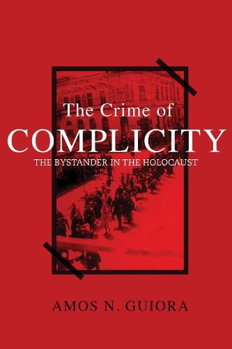 Cover image for The Crime of Complicity: The Bystander in the Holocaust