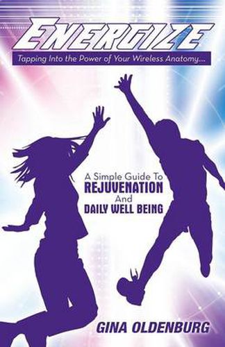 Cover image for Energize - Tapping Into the Power of Your Wireless Anatomy....a Simple Guide to Rejuvenation and Daily Well Being