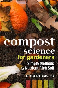 Cover image for Compost Science for Gardeners: Simple Methods for Nutrient-Rich Soil