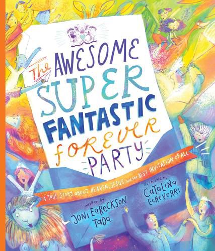 Cover image for The Awesome Super Fantastic Forever Party Storybook: A True Story about Heaven, Jesus, and the Best Invitation of All